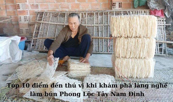 Top 10 điểm đến thú vị khi khám phá làng nghề làm bún Phong Lộc Tây Nam Định